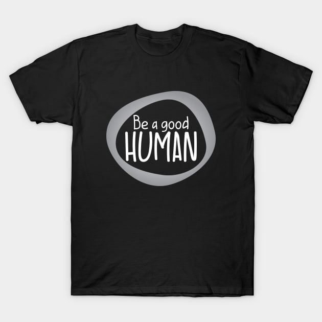 Be a good Human T-Shirt by BlueZenStudio